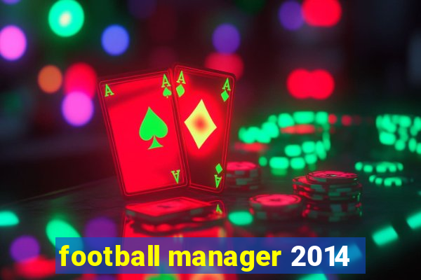 football manager 2014